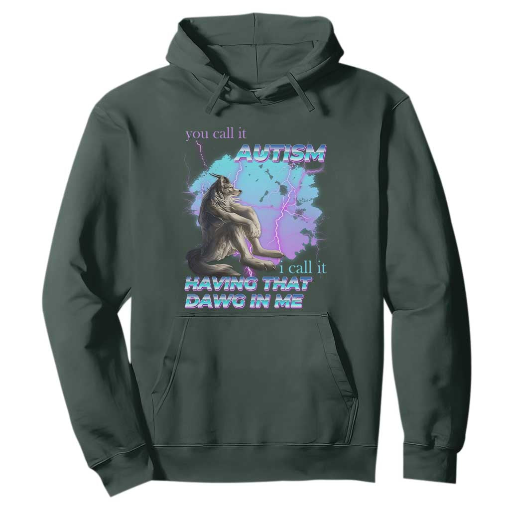 Funny Autistic Alpha Wolf Meme Hoodie You Call It Autism I Call It Having That Dawg In Me