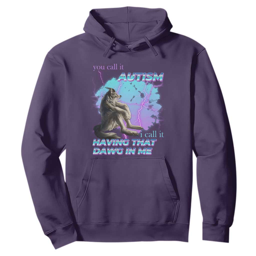 Funny Autistic Alpha Wolf Meme Hoodie You Call It Autism I Call It Having That Dawg In Me