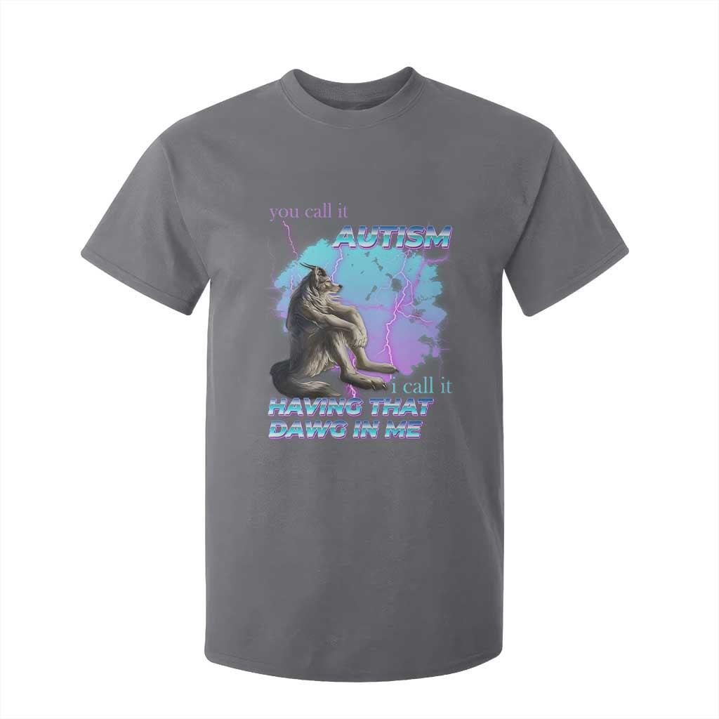 Funny Autistic Alpha Wolf Meme T Shirt For Kid You Call It Autism I Call It Having That Dawg In Me