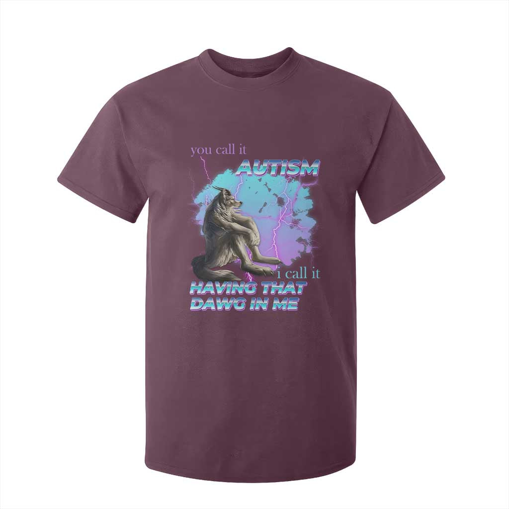 Funny Autistic Alpha Wolf Meme T Shirt For Kid You Call It Autism I Call It Having That Dawg In Me