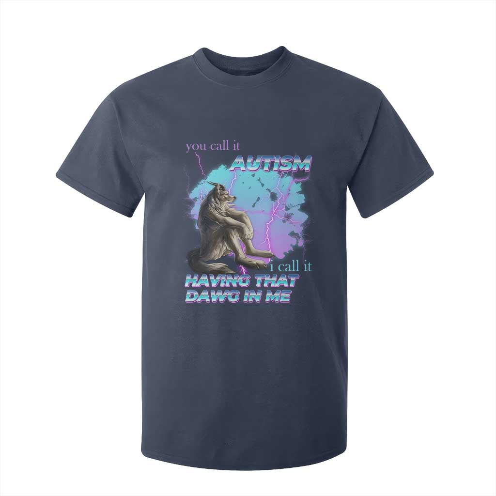 Funny Autistic Alpha Wolf Meme T Shirt For Kid You Call It Autism I Call It Having That Dawg In Me