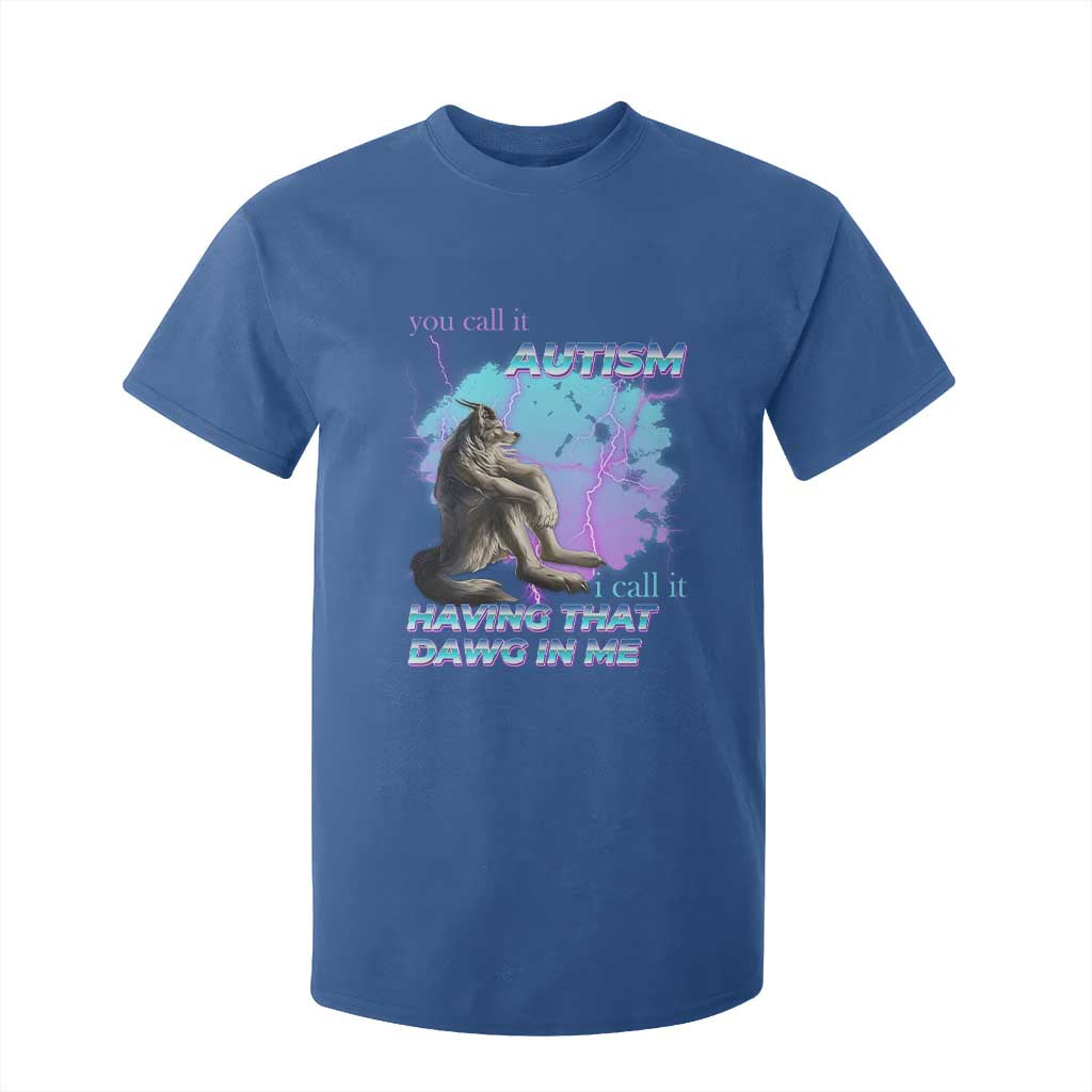 Funny Autistic Alpha Wolf Meme T Shirt For Kid You Call It Autism I Call It Having That Dawg In Me