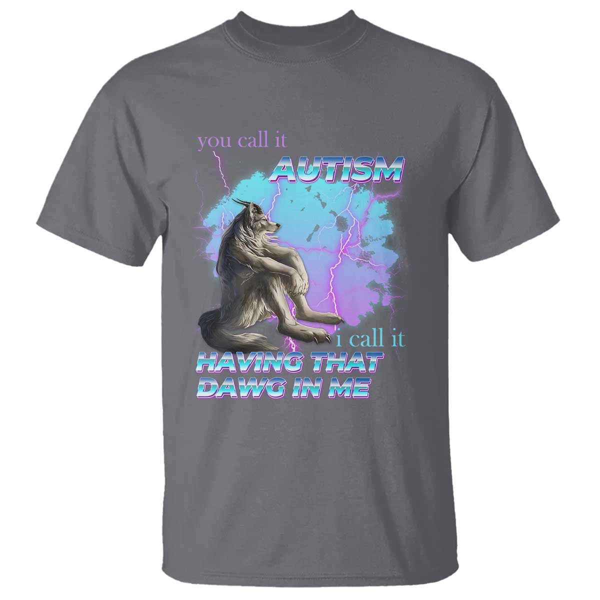 funny-autistic-alpha-wolf-meme-t-shirt-you-call-it-autism-i-call-it-having-that-dawg-in-me