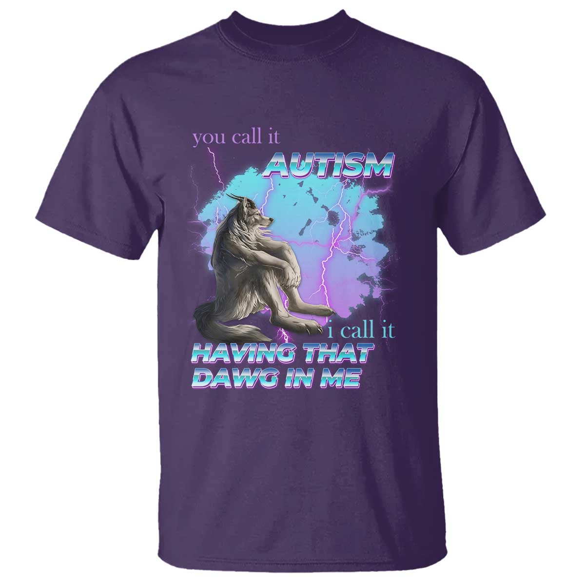 funny-autistic-alpha-wolf-meme-t-shirt-you-call-it-autism-i-call-it-having-that-dawg-in-me