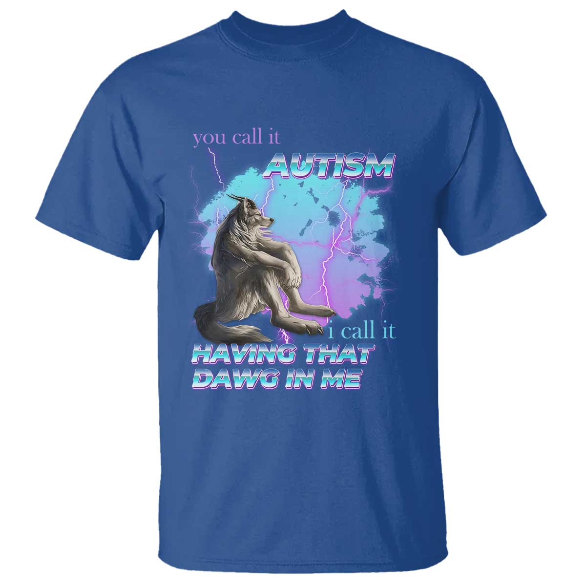funny-autistic-alpha-wolf-meme-t-shirt-you-call-it-autism-i-call-it-having-that-dawg-in-me