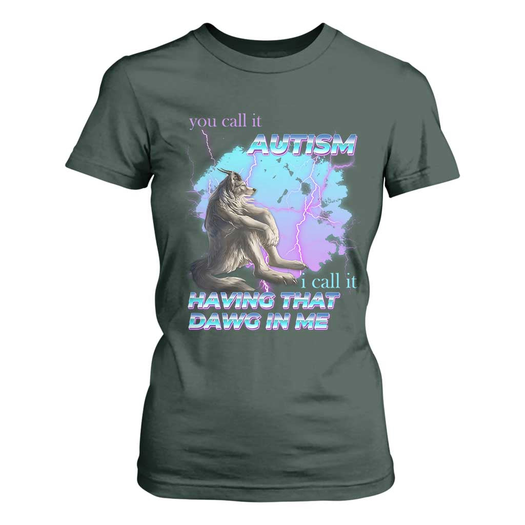 Funny Autistic Alpha Wolf Meme T Shirt For Women You Call It Autism I Call It Having That Dawg In Me