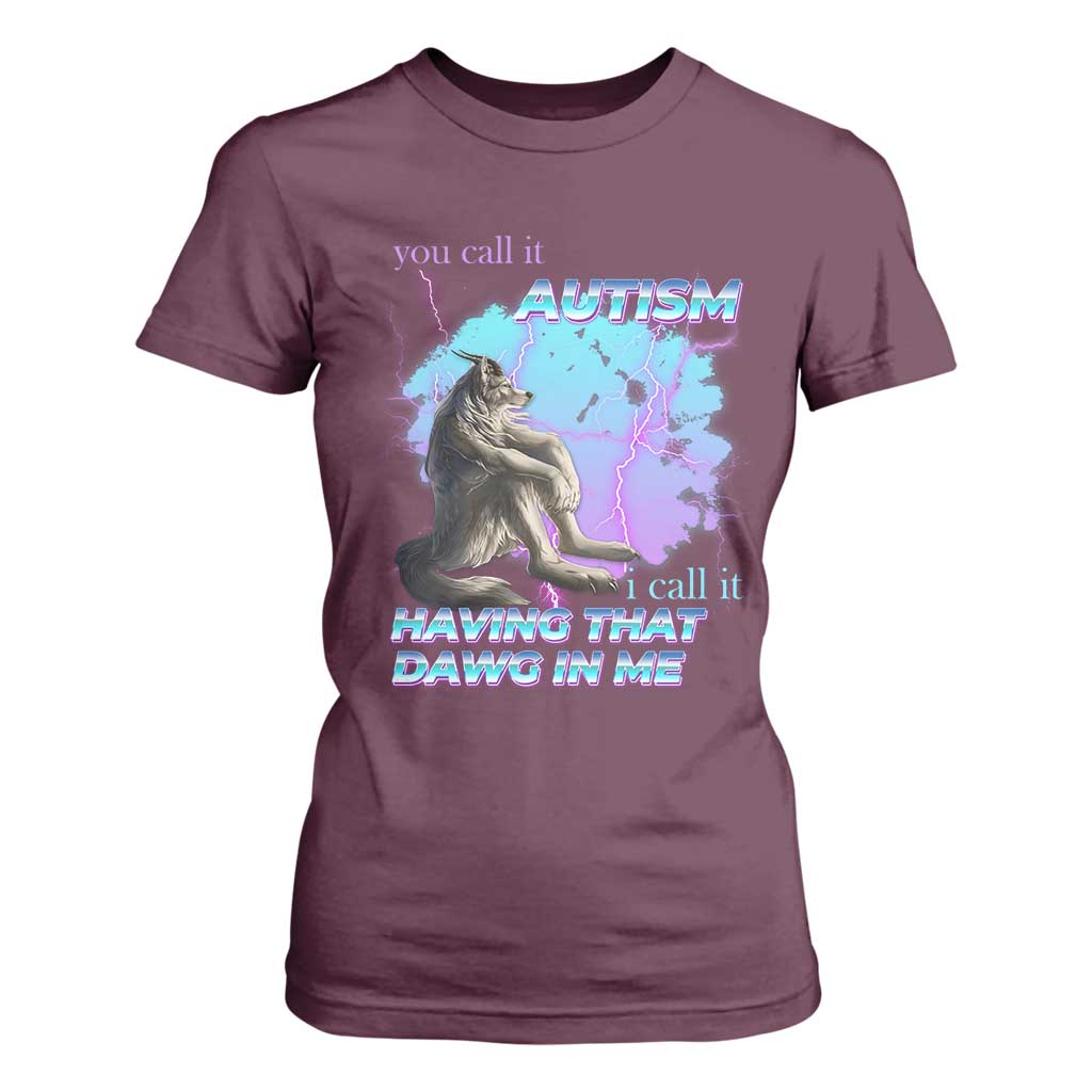 Funny Autistic Alpha Wolf Meme T Shirt For Women You Call It Autism I Call It Having That Dawg In Me