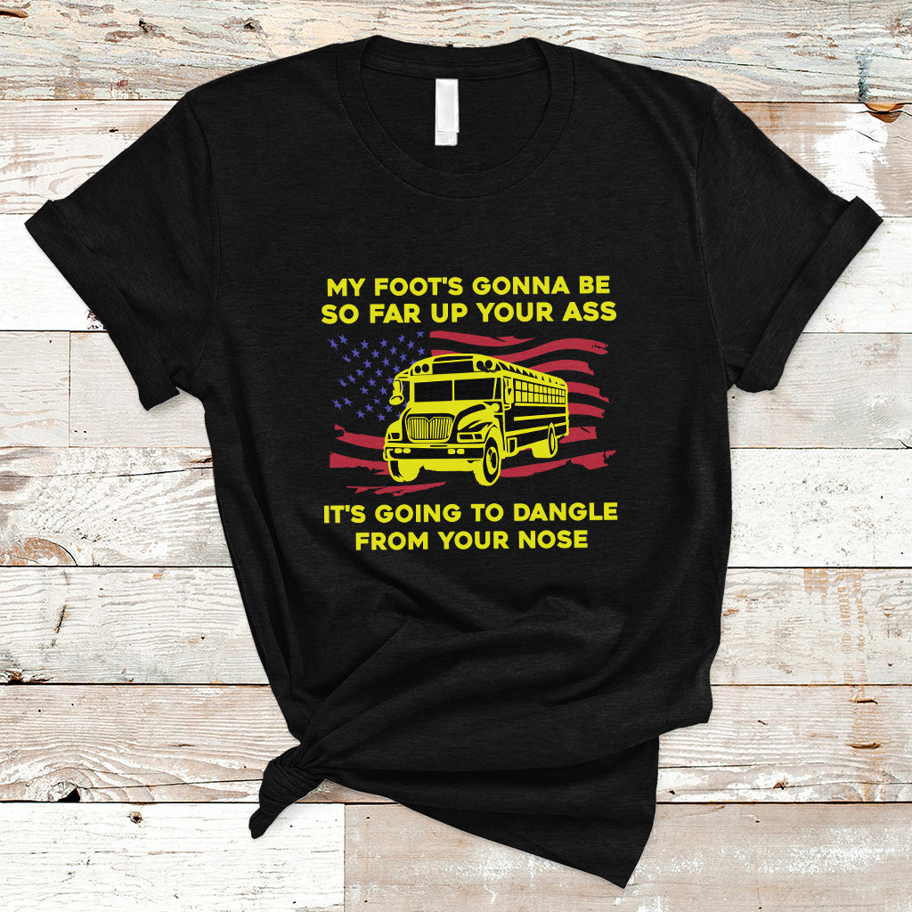 bus-driver-t-shirt-my-foots-gonna-be-so-far-up-your-ass-angry-bus-driver