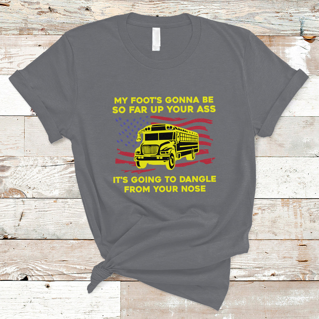 bus-driver-t-shirt-my-foots-gonna-be-so-far-up-your-ass-angry-bus-driver