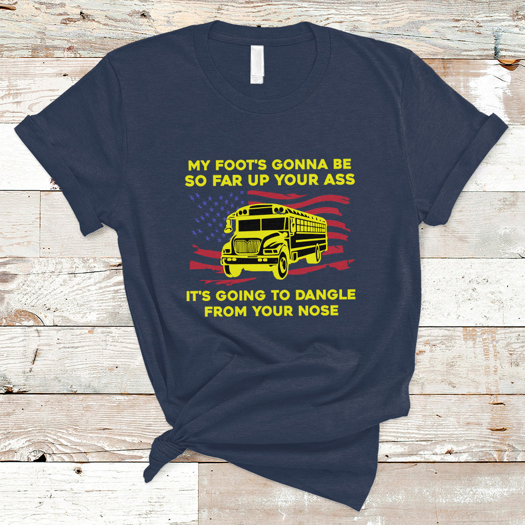 bus-driver-t-shirt-my-foots-gonna-be-so-far-up-your-ass-angry-bus-driver