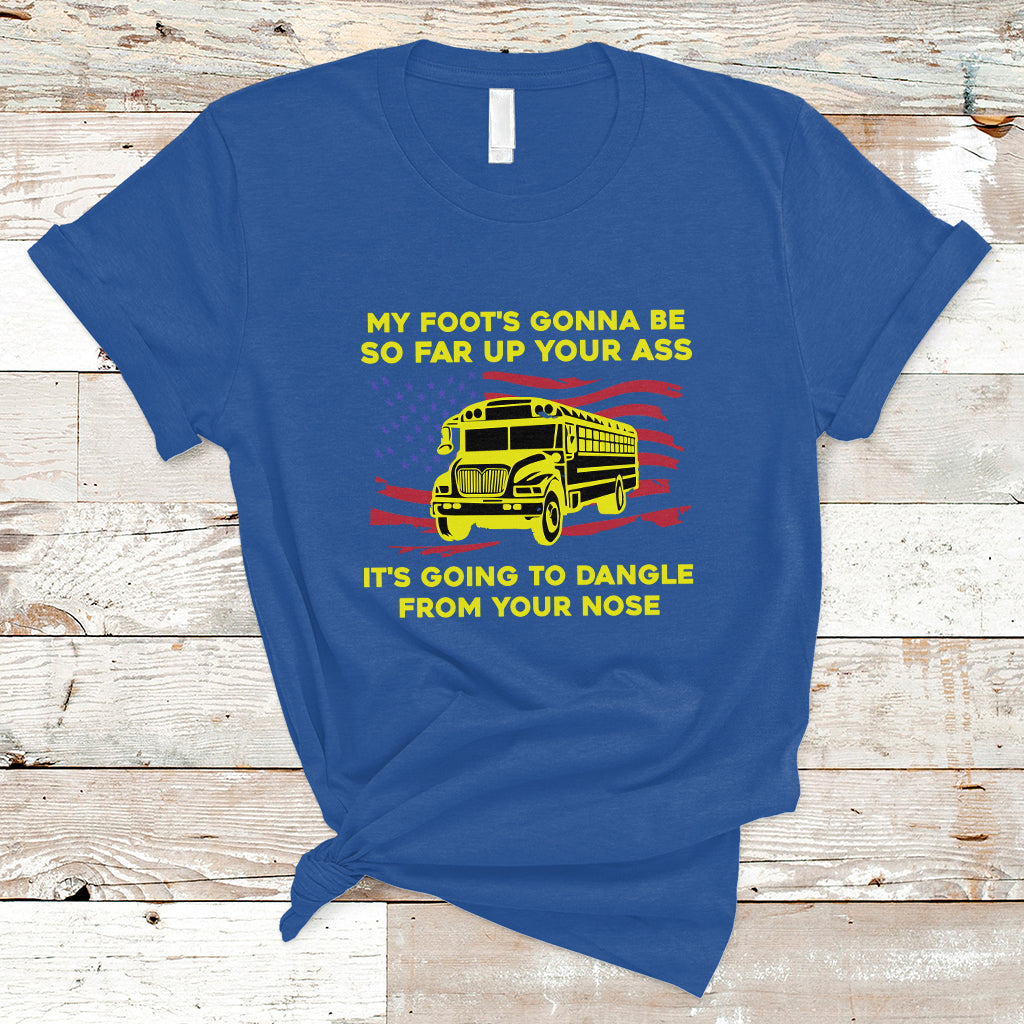bus-driver-t-shirt-my-foots-gonna-be-so-far-up-your-ass-angry-bus-driver