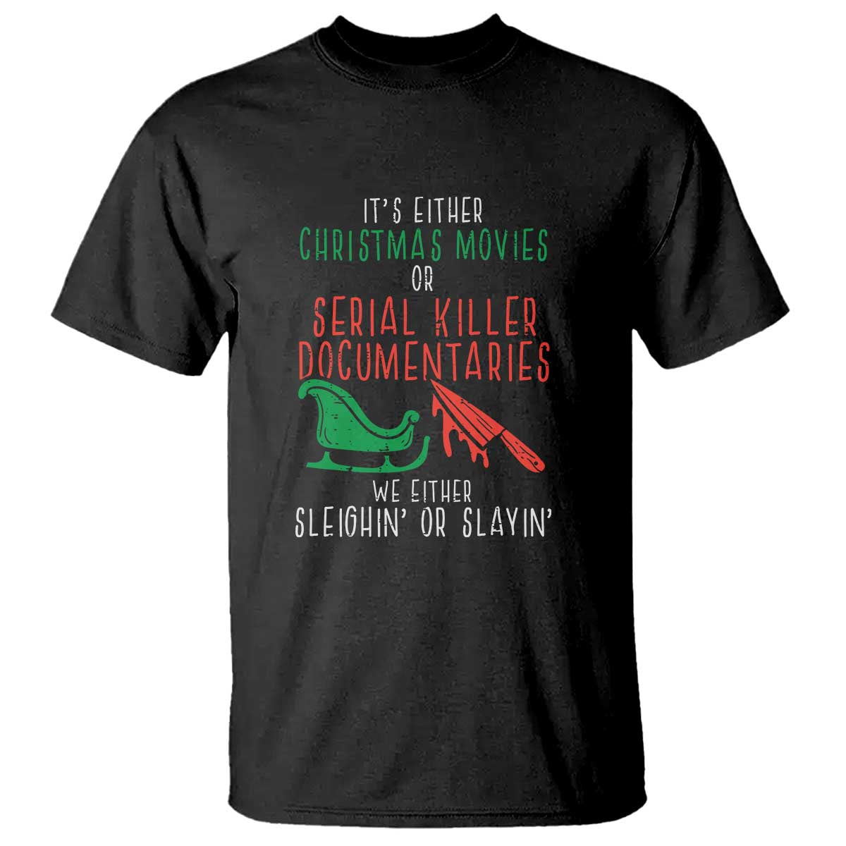 funny-christmas-sleigh-or-slay-t-shirt-xmas-movies-or-serial-killer-documentaries-either-sleighing-or-slaying