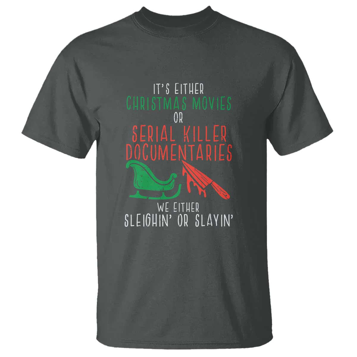 funny-christmas-sleigh-or-slay-t-shirt-xmas-movies-or-serial-killer-documentaries-either-sleighing-or-slaying