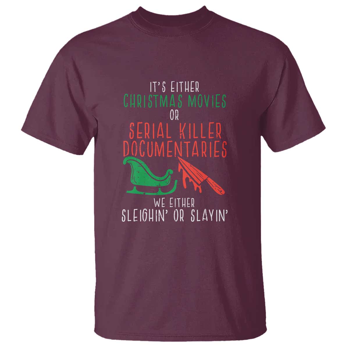 funny-christmas-sleigh-or-slay-t-shirt-xmas-movies-or-serial-killer-documentaries-either-sleighing-or-slaying