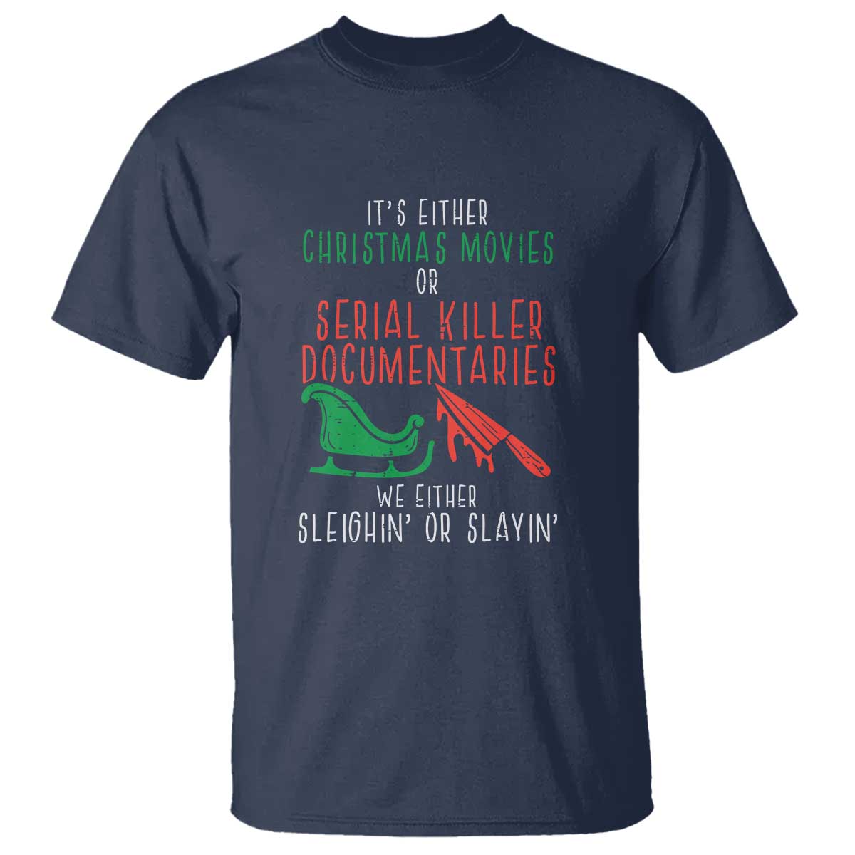 funny-christmas-sleigh-or-slay-t-shirt-xmas-movies-or-serial-killer-documentaries-either-sleighing-or-slaying