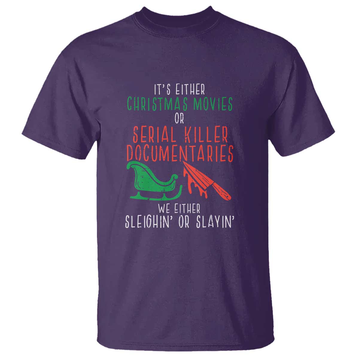 funny-christmas-sleigh-or-slay-t-shirt-xmas-movies-or-serial-killer-documentaries-either-sleighing-or-slaying