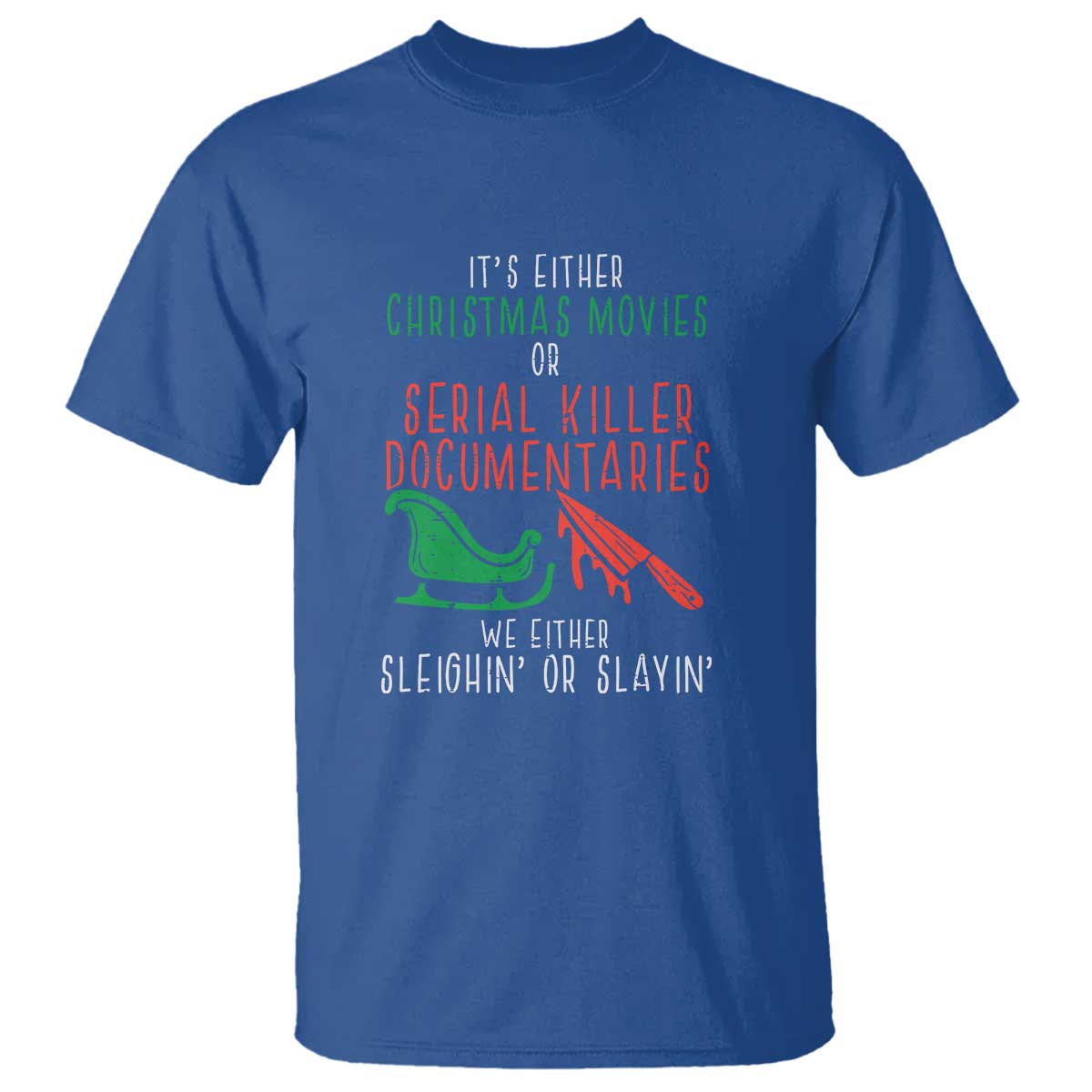 funny-christmas-sleigh-or-slay-t-shirt-xmas-movies-or-serial-killer-documentaries-either-sleighing-or-slaying