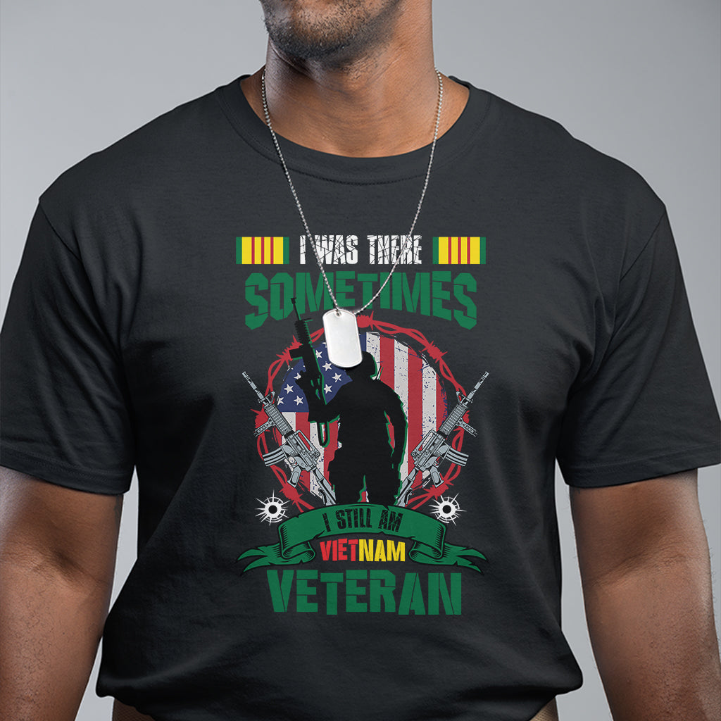 i-was-there-sometimes-i-still-am-vietnam-veteran-patriotic-t-shirt