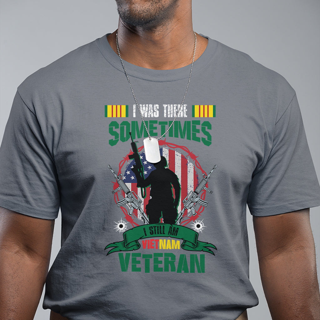 i-was-there-sometimes-i-still-am-vietnam-veteran-patriotic-t-shirt