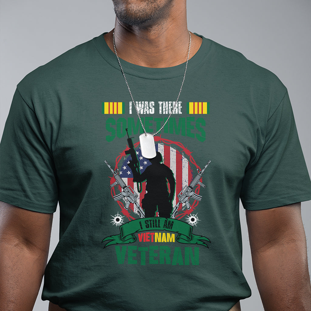 i-was-there-sometimes-i-still-am-vietnam-veteran-patriotic-t-shirt
