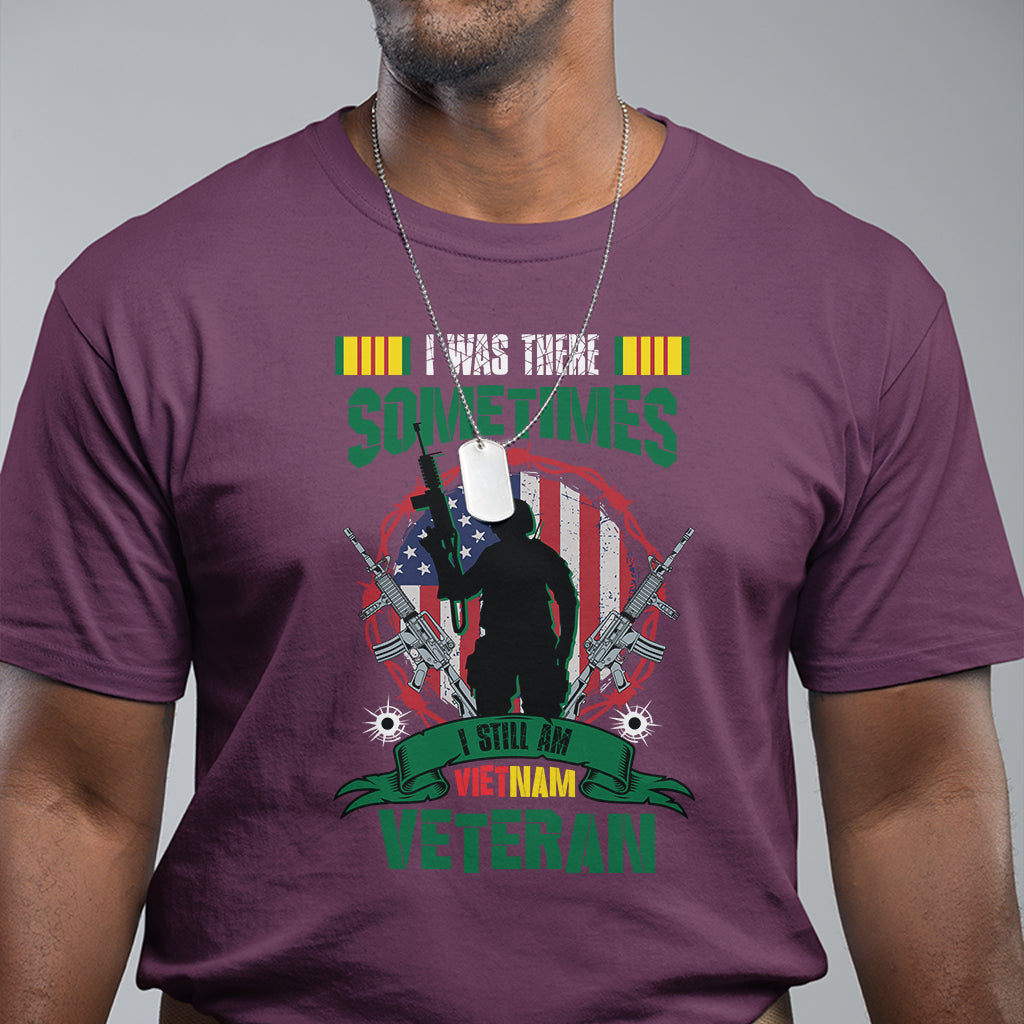 i-was-there-sometimes-i-still-am-vietnam-veteran-patriotic-t-shirt