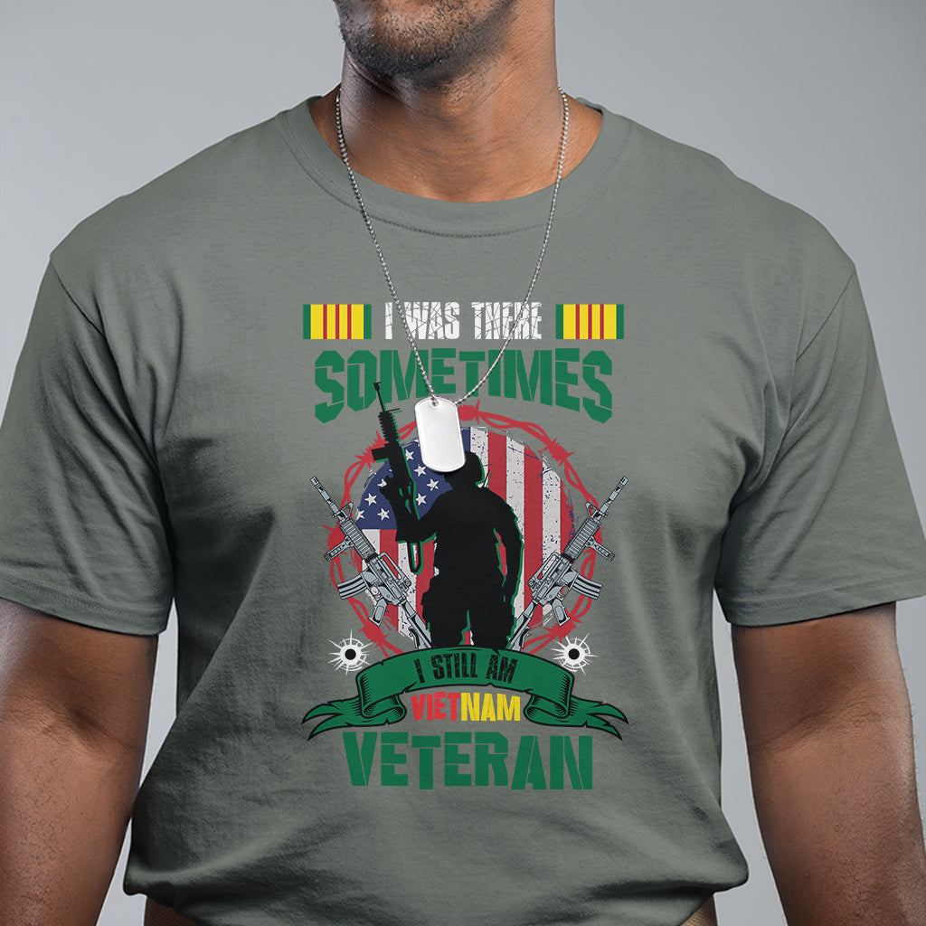 i-was-there-sometimes-i-still-am-vietnam-veteran-patriotic-t-shirt