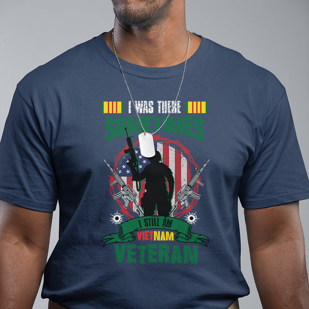 i-was-there-sometimes-i-still-am-vietnam-veteran-patriotic-t-shirt
