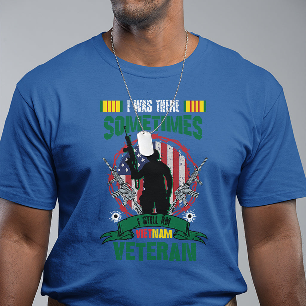 i-was-there-sometimes-i-still-am-vietnam-veteran-patriotic-t-shirt