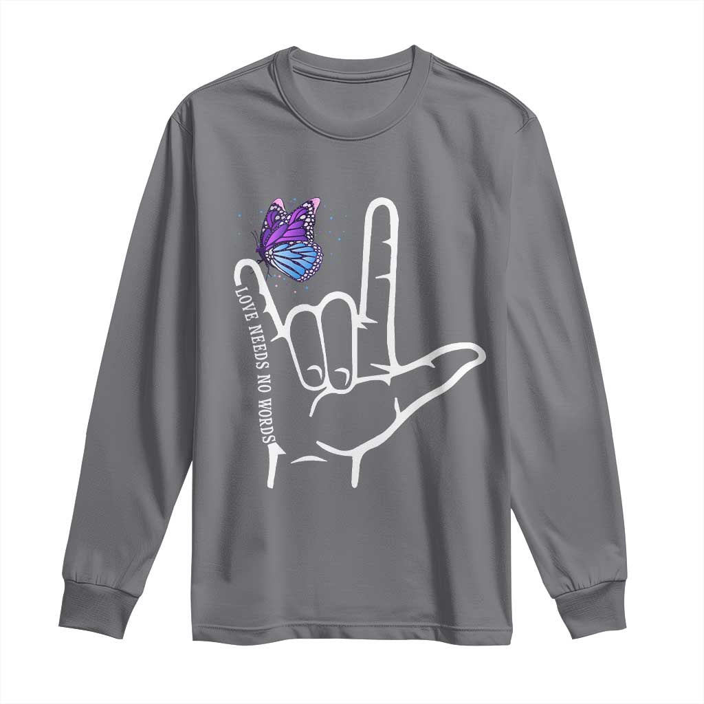 Autism Acceptance Love Need No Words Long Sleeve Shirt I Love You Hand Sign Language Butterfly