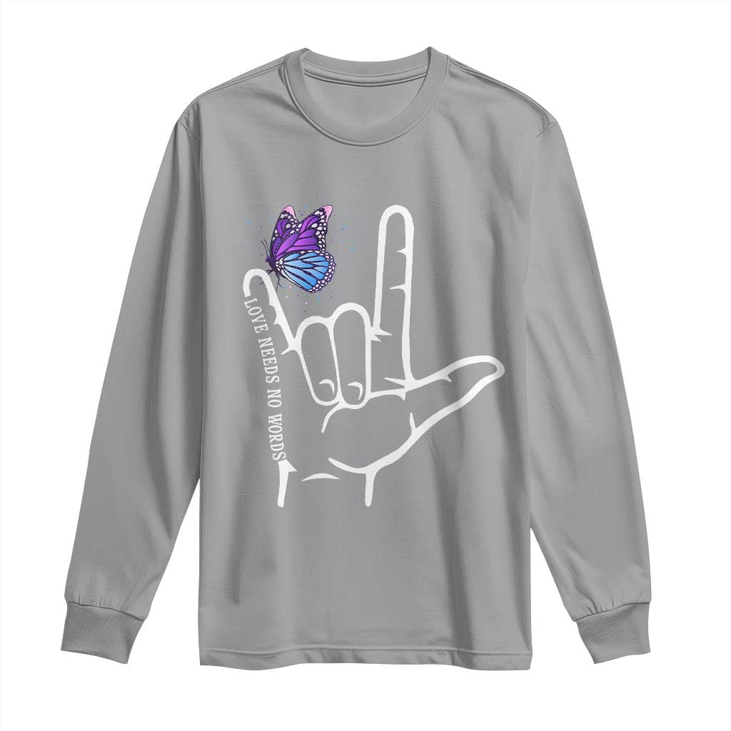 Autism Acceptance Love Need No Words Long Sleeve Shirt I Love You Hand Sign Language Butterfly