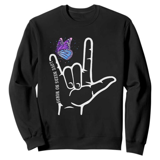 Autism Acceptance Love Need No Words Sweatshirt I Love You Hand Sign Language Butterfly