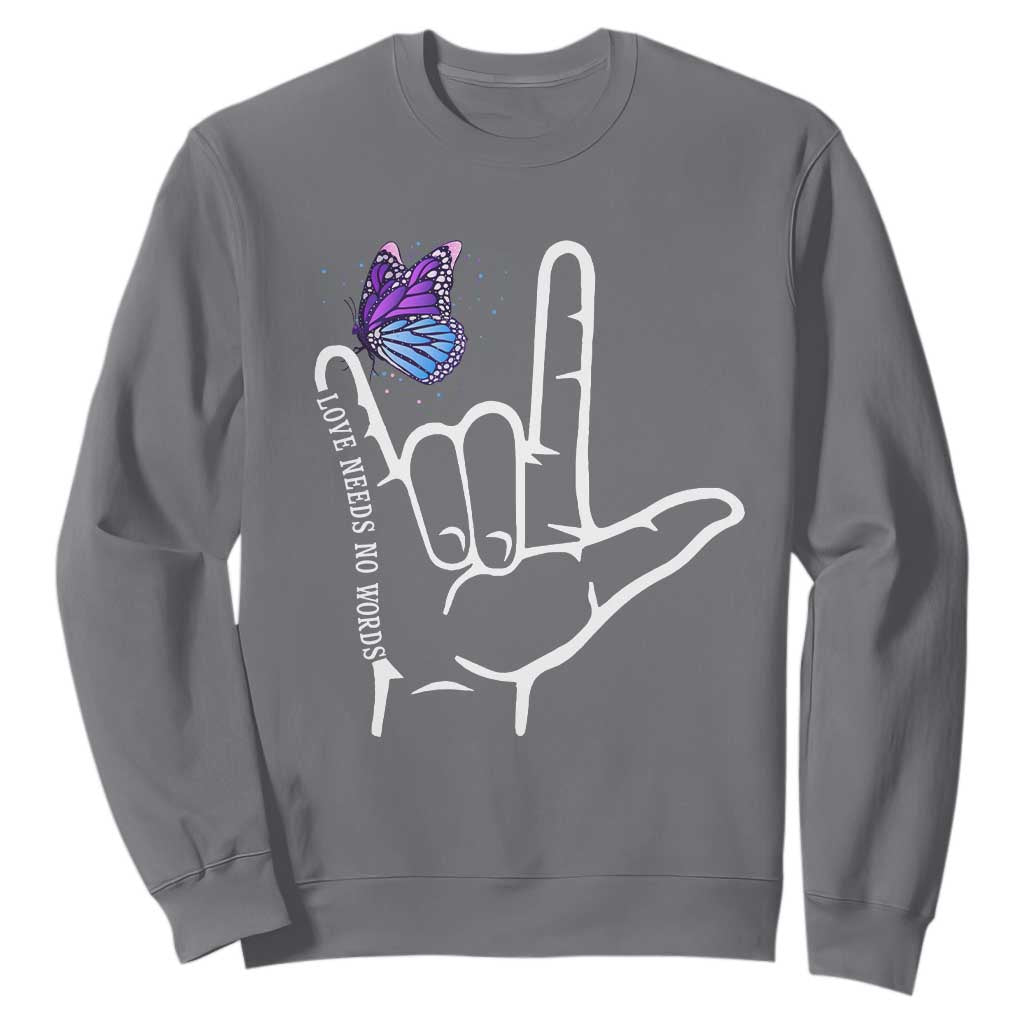 Autism Acceptance Love Need No Words Sweatshirt I Love You Hand Sign Language Butterfly