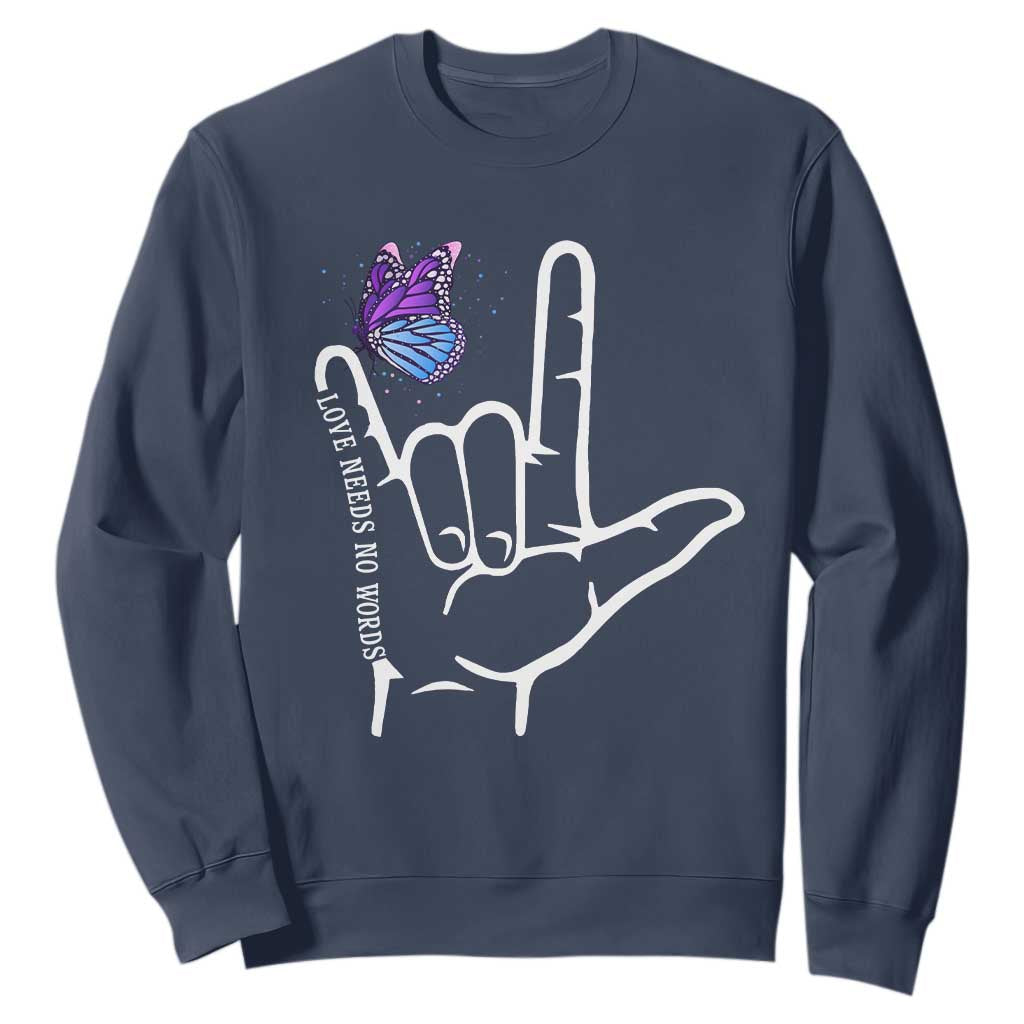 Autism Acceptance Love Need No Words Sweatshirt I Love You Hand Sign Language Butterfly