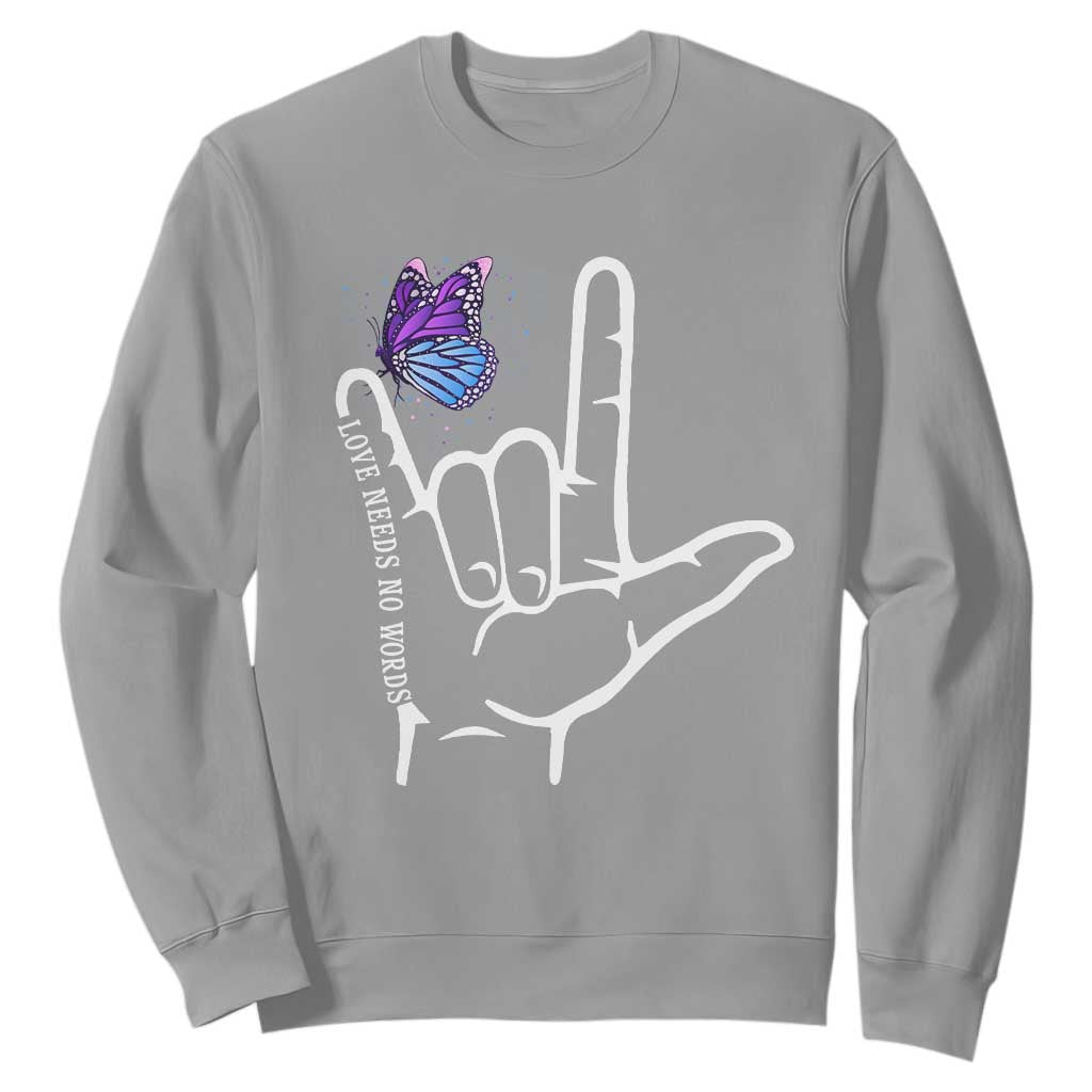 Autism Acceptance Love Need No Words Sweatshirt I Love You Hand Sign Language Butterfly