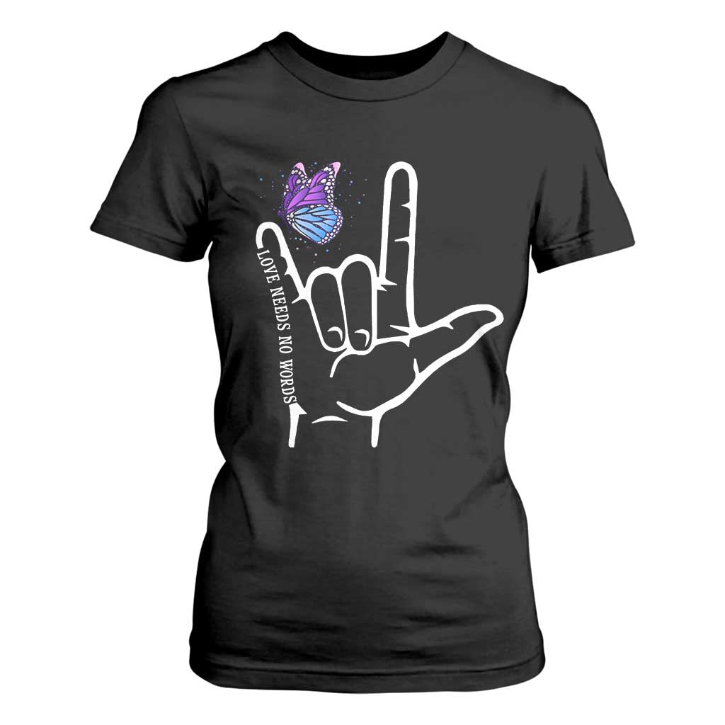Autism Acceptance Love Need No Words T Shirt For Women I Love You Hand Sign Language Butterfly