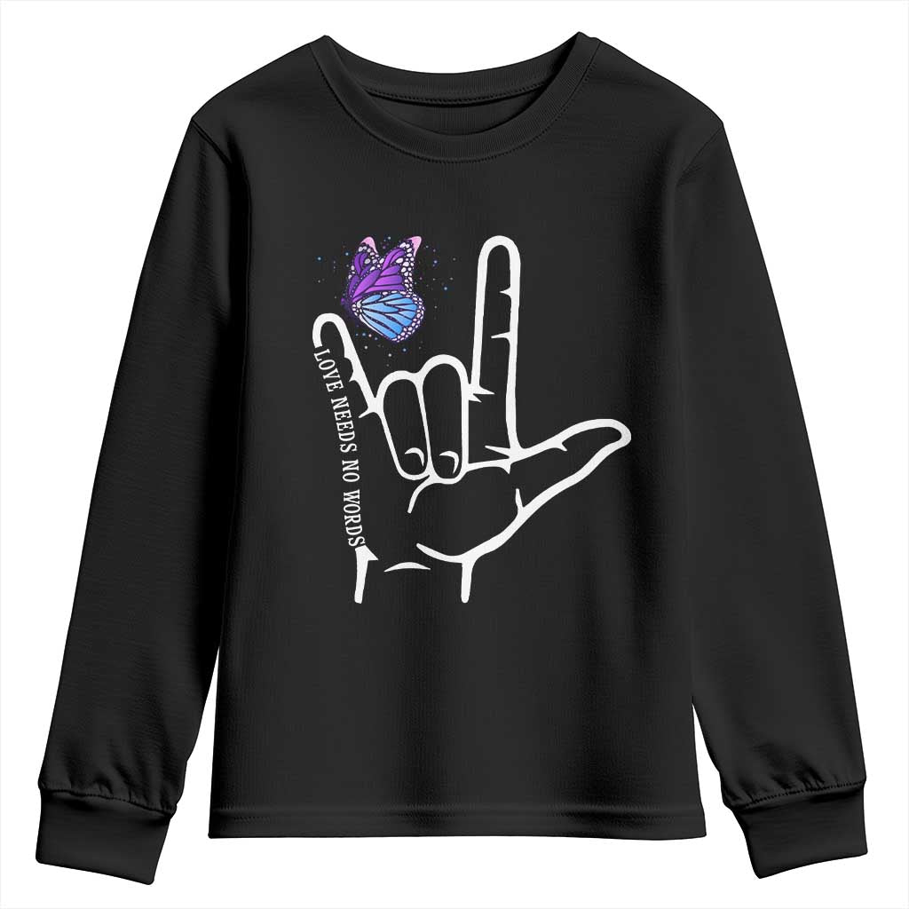 Autism Acceptance Love Need No Words Youth Sweatshirt I Love You Hand Sign Language Butterfly