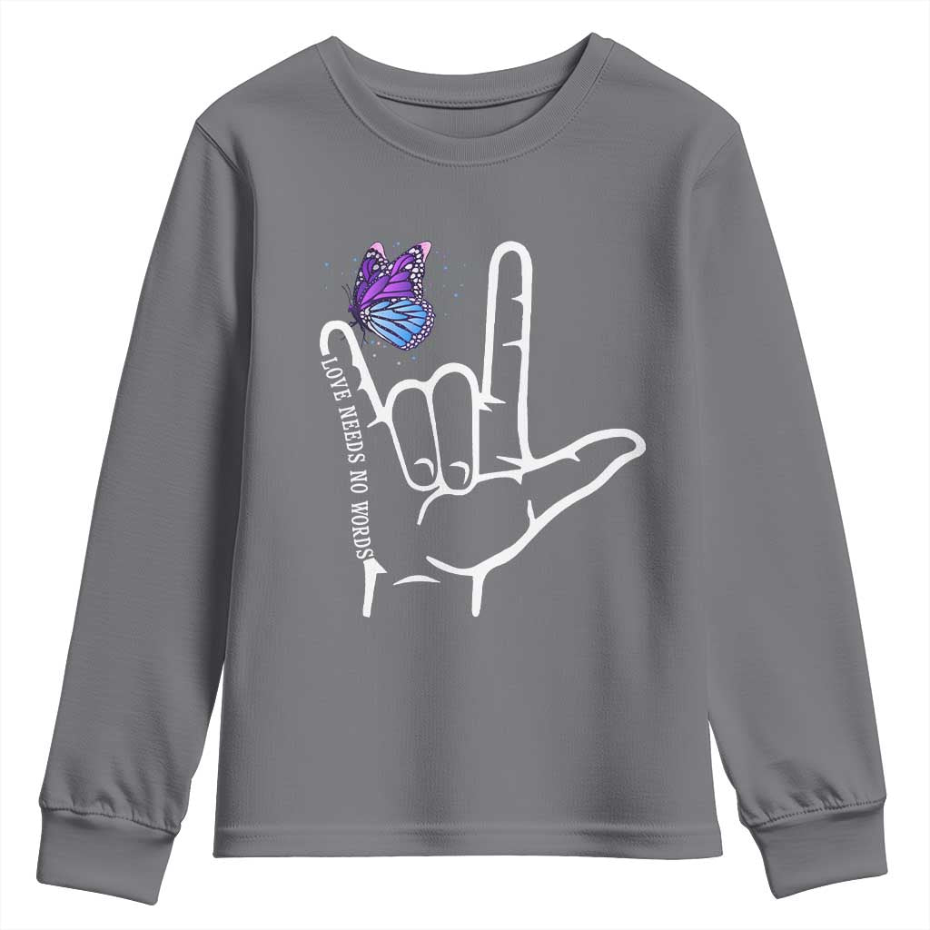 Autism Acceptance Love Need No Words Youth Sweatshirt I Love You Hand Sign Language Butterfly