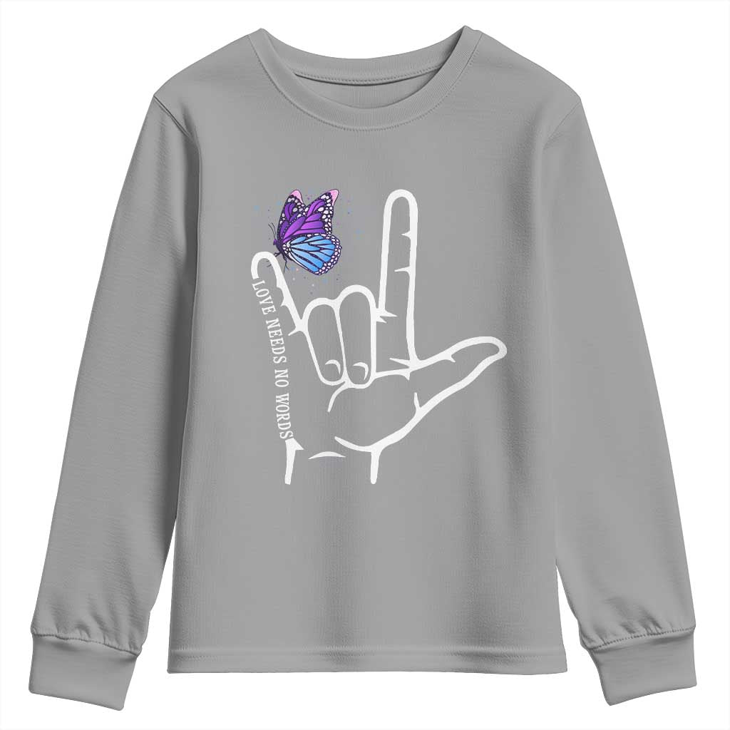 Autism Acceptance Love Need No Words Youth Sweatshirt I Love You Hand Sign Language Butterfly
