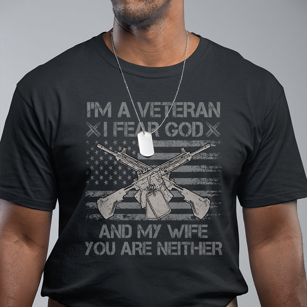 veteran-t-shirt-im-a-veteran-i-fear-god-and-my-wife-you-are-neither-us-flag-dog-tags