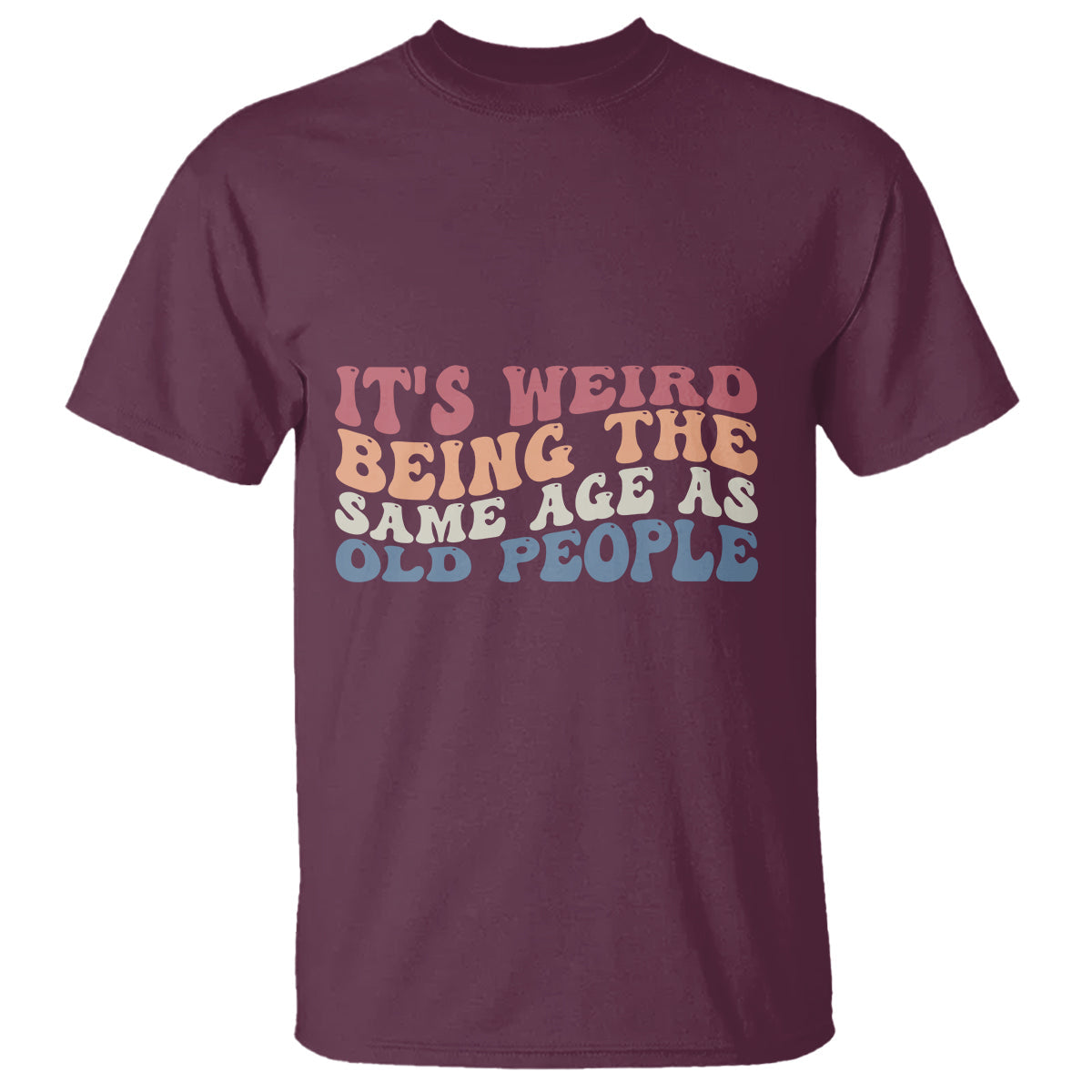 funny-old-people-t-shirt-its-weird-being-the-same-age-as-old-people-funny-retro