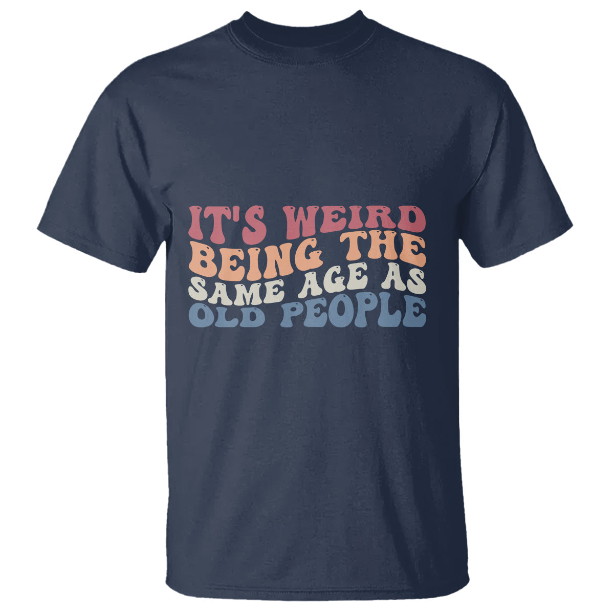 funny-old-people-t-shirt-its-weird-being-the-same-age-as-old-people-funny-retro