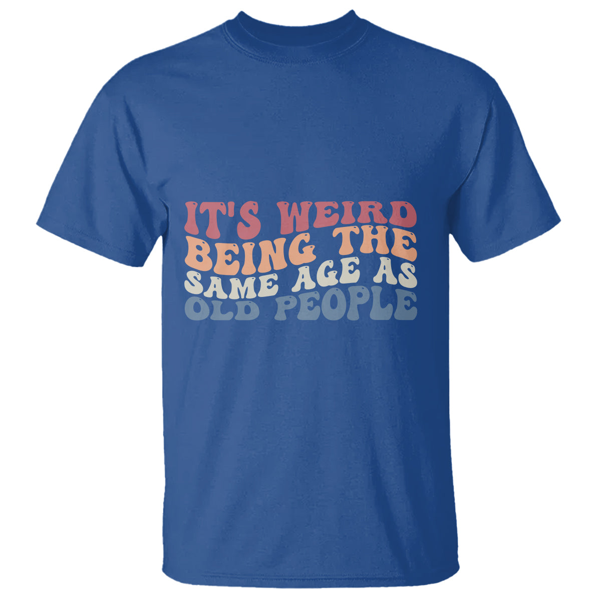 funny-old-people-t-shirt-its-weird-being-the-same-age-as-old-people-funny-retro