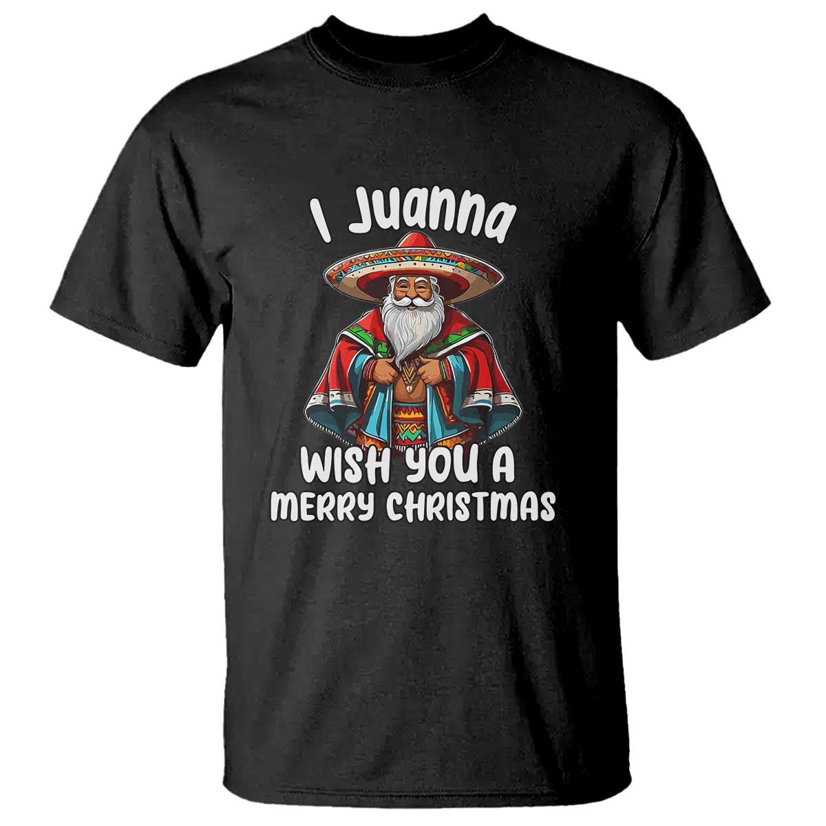 mexican-santa-christmas-t-shirt-i-juanna-wish-you-a-merry-christmas-feliz-navidad-choco-claus