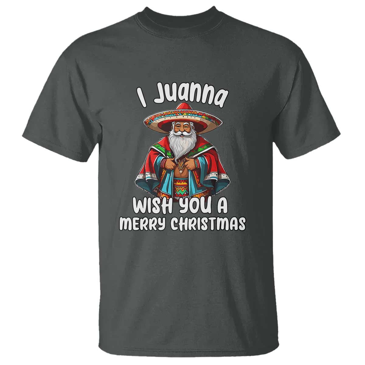 mexican-santa-christmas-t-shirt-i-juanna-wish-you-a-merry-christmas-feliz-navidad-choco-claus