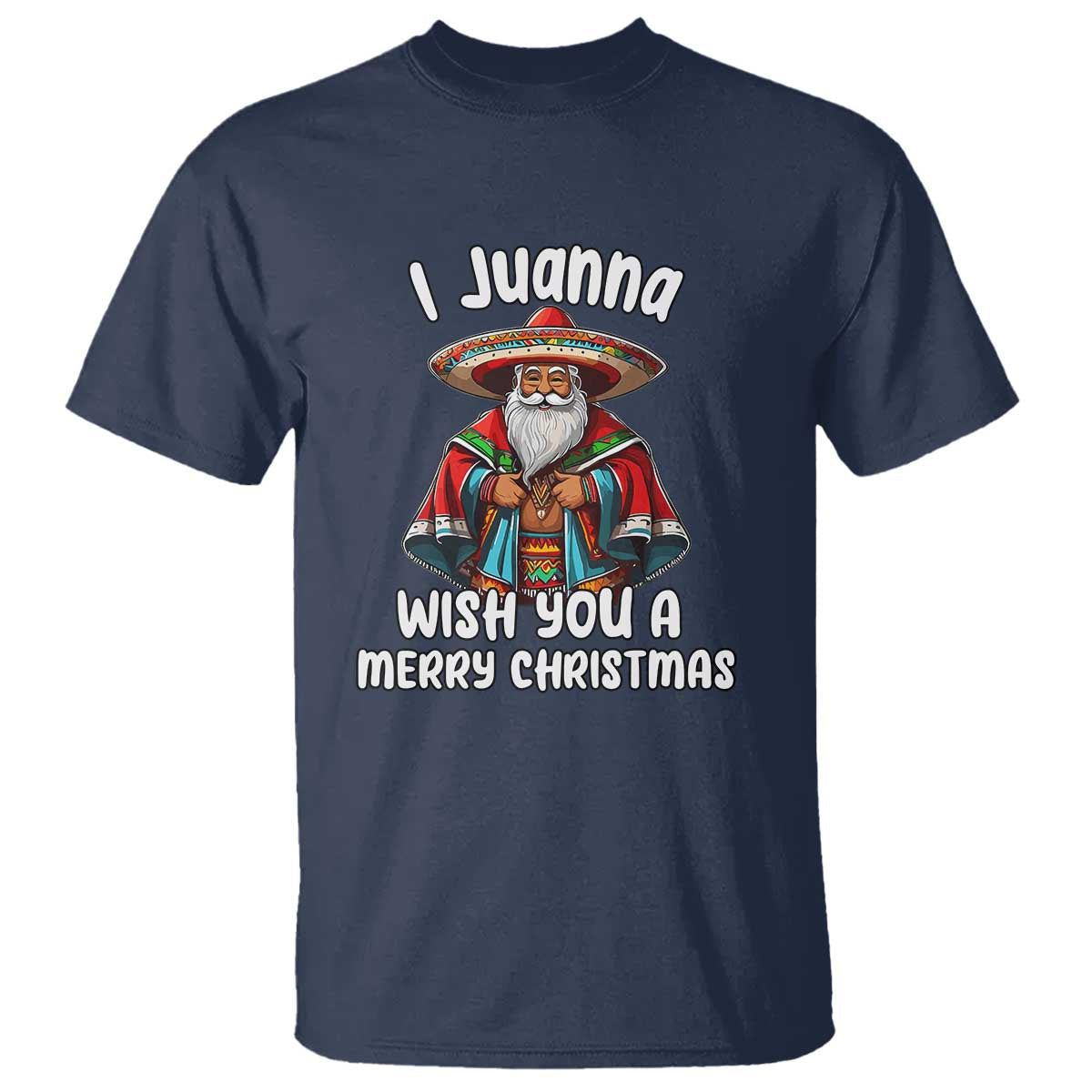 mexican-santa-christmas-t-shirt-i-juanna-wish-you-a-merry-christmas-feliz-navidad-choco-claus