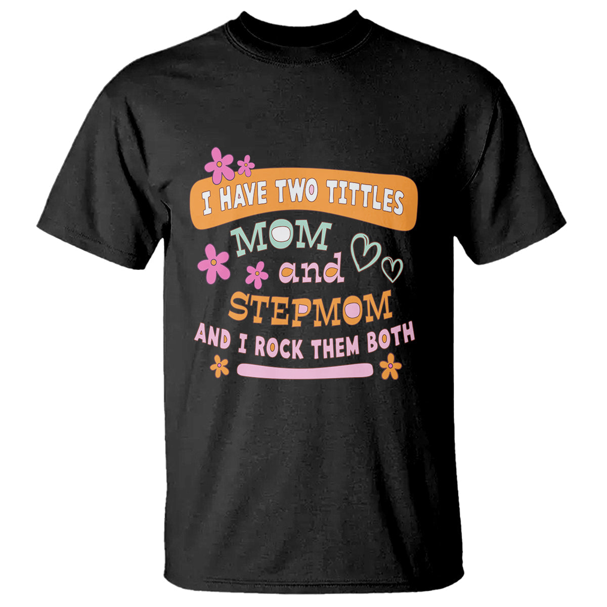 funny-bonus-mom-t-shirt-i-have-two-titles-mom-and-stepmom-i-rock-them-both