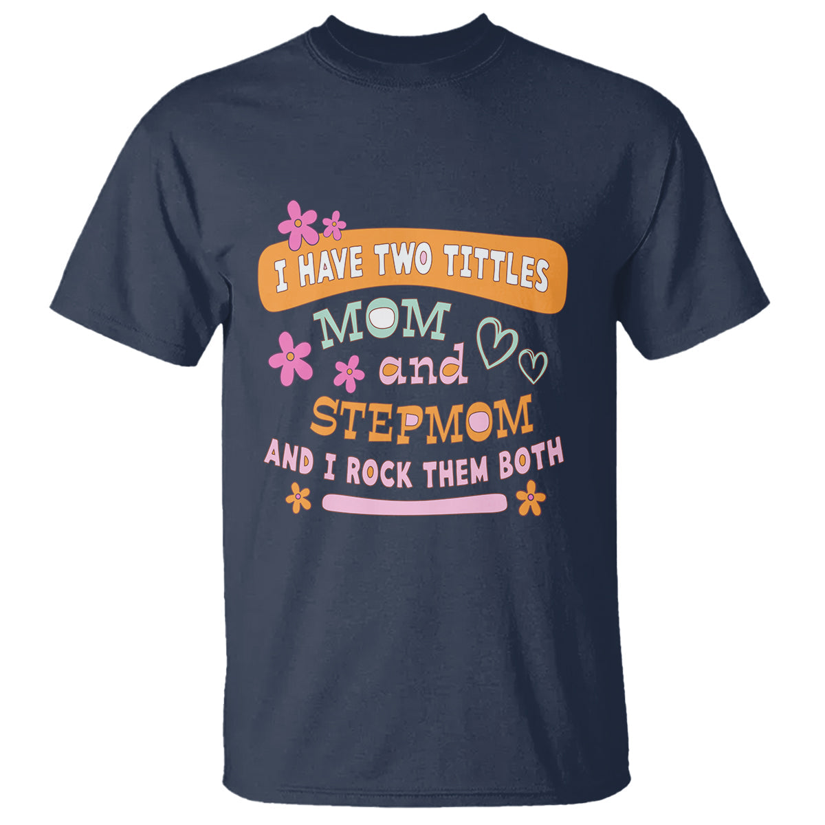 funny-bonus-mom-t-shirt-i-have-two-titles-mom-and-stepmom-i-rock-them-both