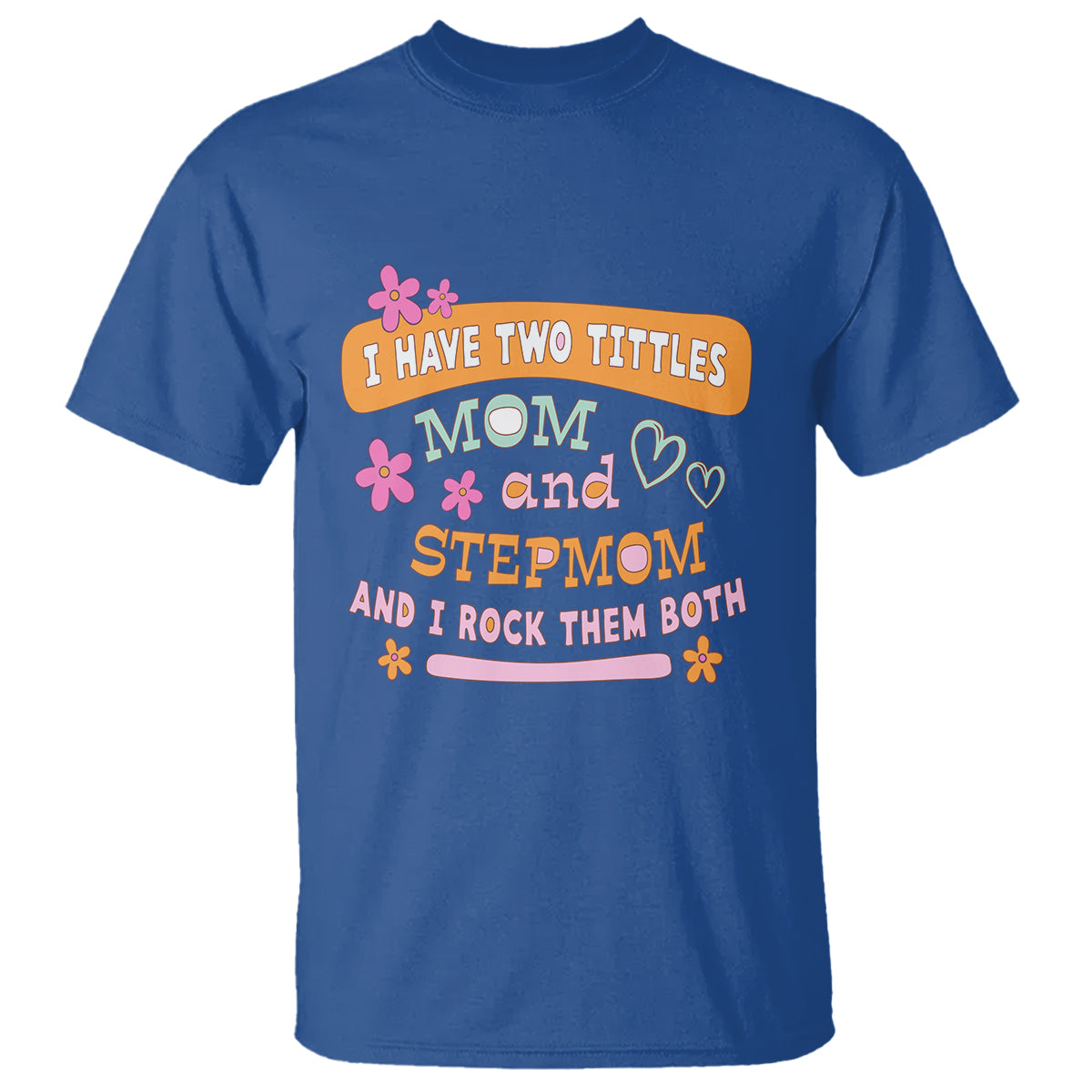 funny-bonus-mom-t-shirt-i-have-two-titles-mom-and-stepmom-i-rock-them-both