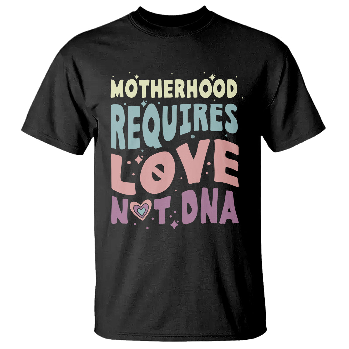 bonus-mom-t-shirt-motherhood-requires-love-not-dna