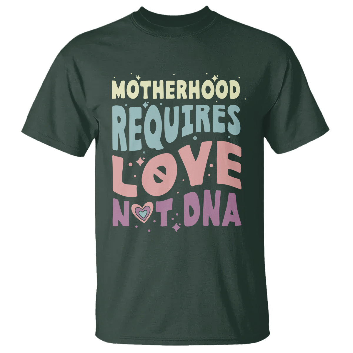 bonus-mom-t-shirt-motherhood-requires-love-not-dna